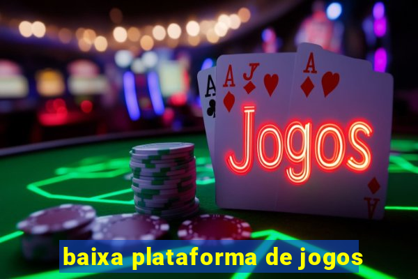 baixa plataforma de jogos